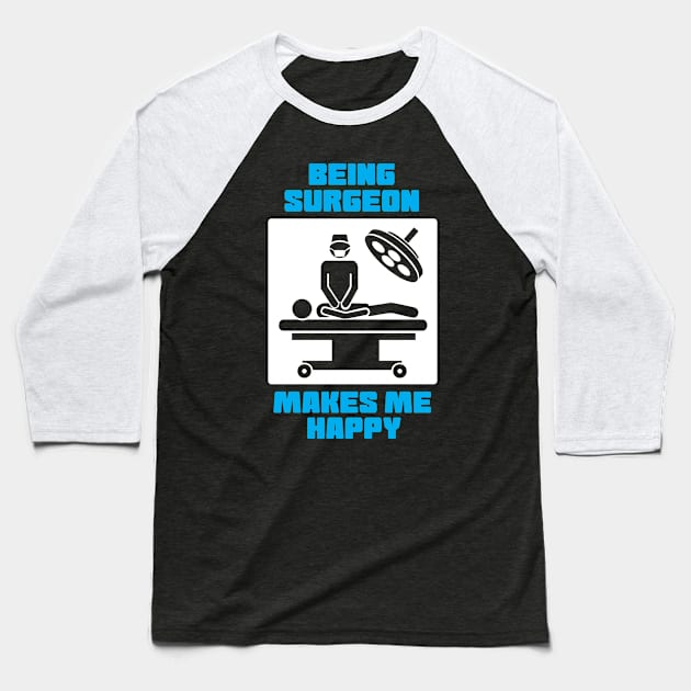 Being Surgeon Makes Me Happy Baseball T-Shirt by ThyShirtProject - Affiliate